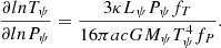 $$ \begin{aligned} {\partial ln T_{\psi }\over {\partial ln P_{\psi }}}&= {3\kappa L_{\psi }P_{\psi } f_{T}\over {16\pi acGM_{\psi }T^4_{\psi } f_{P}}}. \end{aligned} $$
