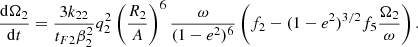 $$ \begin{aligned}&{\mathrm{d}\Omega _2\over {\mathrm{d}t}} = {3 k_{2 2}\over {t_{F2} \beta _2^2}} q_2^2 \left(R_2\over {A}\right)^6 {\omega \over {(1-e^2)^{6}}} \left( f_2 - (1-e^2)^{3/2} f_5 {\Omega _2\over {\omega }}\right). \end{aligned} $$