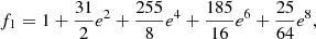 $$ \begin{aligned}&f_1 = 1 + {31\over {2}} e^2+ {255\over {8}} e^4 + {185\over {16}} e^6 + {25\over {64}} e^8, \end{aligned} $$