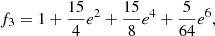 $$ \begin{aligned}&f_3 = 1 + {15\over {4}} e^2+ {15\over {8}} e^4 + {5\over {64}} e^6, \end{aligned} $$