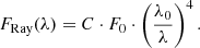 $$ \begin{aligned} F_{\rm Ray}(\lambda ) = C \cdot F_0 \cdot \left(\frac{\lambda _0}{\lambda }\right)^4. \end{aligned} $$