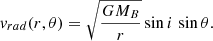 $$ \begin{aligned} v_{rad}(r, \theta ) = \sqrt{\frac{GM_B}{r}} \sin i \, \sin \theta . \end{aligned} $$