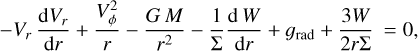 $ - {V_r}{{{\rm{d}}{V_r}} \over {{\rm{d}}r}} + {{V_\phi ^2} \over r} - {{G\,M} \over {{r^2}}} - {1 \over \Sigma }{{{\rm{d}}\,W} \over {{\rm{d}}r}} + {g_{{\rm{rad}}}} + {{3W} \over {2r\Sigma }} = 0, $