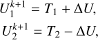 $ \matrix{{U_1^{k + 1} = {T_1} + \Delta U,}\cr {U_2^{k + 1} = {T_2} + \Delta U,}\cr } $