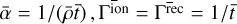 $\bar \alpha = {1 \mathord{\left/ {\vphantom {1 {\left( {\bar \rho \bar t} \right)}}} \right. \kern-\nulldelimiterspace} {\left( {\bar \rho \bar t} \right)}},\,{{\rm{\Gamma }}^{{\rm{\bar ion}}}} = {{\rm{\Gamma }}^{{\rm{\bar rec}}}} = {1 \mathord{\left/ {\vphantom {1 {\bar t}}} \right. \kern-\nulldelimiterspace} {\bar t}}$