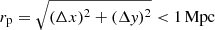 $ r_{\mathrm{p}} = \sqrt{(\Delta x)^2 + (\Delta \mathit{y})^2} < 1\,\mathrm{Mpc} $