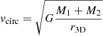 $ \mathit{v}_{\mathrm{circ}} = \sqrt{G \frac{M_1 + M_2}{r_{\mathrm{3D}}}} $