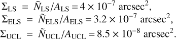$\matrix{ {{\sum _{{\rm{LS}}}}} \hfill &amp; = \hfill &amp; {{{{{\tilde N}_{{\rm{LS}}}}} \mathord{\left/ {\vphantom {{{{\tilde N}_{{\rm{LS}}}}} {{A_{{\rm{LS}}}}}}} \right. \kern-\nulldelimiterspace} {{A_{{\rm{LS}}}}}}} \hfill &amp; = \hfill &amp; {4 \times {{10}^{ - 7}}{\rm{arcse}}{{\rm{c}}^2},} \hfill \cr {{\sum _{{\rm{ELS}}}}} \hfill &amp; = \hfill &amp; {{{{{{{\tilde N}_{_{{\rm{ELS}}}}}} \mathord{\left/{\vphantom {{{{\tilde N}_{_{{\rm{ELS}}}}}} A}} \right. \kern-\nulldelimiterspace} A}}_{{\rm{ELS}}}}} \hfill &amp; = \hfill &amp; {3.2 \times {{10}^{ - 7}}{\rm{arcse}}{{\rm{c}}^2},} \hfill \cr {{\sum _{{\rm{UCL}}}}} \hfill &amp; = \hfill &amp; {{{{{\tilde N}_{{\rm{UCL}}}}} \mathord{\left/ {\vphantom {{{{\tilde N}_{{\rm{UCL}}}}} {{A_{{\rm{UCL}}}}}}} \right. \kern-\nulldelimiterspace} {{A_{{\rm{UCL}}}}}}} \hfill &amp; = \hfill &amp; {8.5 \times {{10}^{ - 8}}{\rm{arcse}}{{\rm{c}}^2}.} \hfill \cr } $