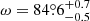 $ \omega = 84{{\overset{\circ}{.}}}6^{+0.7}_{-0.5} $