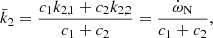 $$ \begin{aligned} \bar{k}_2 = \frac{c_1 k_{2,1}+c_2 k_{2,2}}{c_1 + c_2} = \frac{\dot{\omega }_{\rm N}}{c_1+ c_2}, \end{aligned} $$