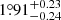 $ 1{{\overset{\circ}{.}}}91^{+0.23}_{-0.24} $