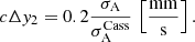 $$ \begin{aligned} c \Delta { y}_2 = 0.2 \frac{\sigma _{\rm {A}}}{\sigma _{\rm A}^\mathrm{{Cass}}}\, \left[\frac{\mathrm{mm}}{\mathrm{s}} \right]. \end{aligned} $$