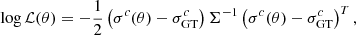 $$ \begin{aligned} \log \mathcal L (\theta ) = -\frac{1}{2}\left( \sigma ^c(\theta ) - \sigma ^c_{\rm GT} \right) \Sigma ^{-1} \left( \sigma ^c(\theta ) - \sigma ^c_{\rm GT} \right)^T, \end{aligned} $$