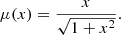 $$ \begin{aligned} \mu (x) = \frac{x}{\sqrt{1+x^2}}. \end{aligned} $$