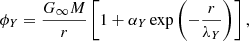 $$ \begin{aligned} \phi _{ Y }= \frac{G_{\infty }M}{r} \left[1+ \alpha _{Y} \exp \left(- \frac{r}{\lambda _{Y}} \right) \right], \end{aligned} $$