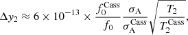 $$ \begin{aligned} \Delta { y}_2 \approx 6\times 10^{-13} \times \frac{f_0^\mathrm{{Cass}}}{f_0} \frac{\sigma _{\rm {A}}}{\sigma _{\rm A}^\mathrm{{Cass}}}\sqrt{\frac{T_2}{T_2^\mathrm{{Cass}}}}, \end{aligned} $$