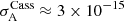 $ \sigma_{\mathrm{A}}^\mathrm{{Cass}} \approx 3 \times 10^{-15} $