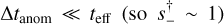 $\Delta {t_{{\rm{anom}}}} \ll {t_{{\rm{eff}}}}\left( {{\rm{so}}_ - ^\dag \sim 1} \right)$