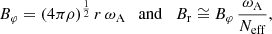 $$ \begin{aligned} B_{\varphi } = (4 \pi \rho )^{\frac{1}{2}} \, r \, \omega _{\mathrm{A} } \quad \mathrm{and} \quad B_ {\mathrm{r} } \cong B_{\varphi } \, \frac{\omega _{\mathrm{A} }}{N_{\rm eff}}, \end{aligned} $$