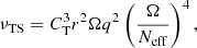 $$ \begin{aligned} \nu _{\rm TS} = C_{\rm T}^3 r^2 \Omega q^2 \left(\frac{\Omega }{N_{\rm eff}}\right)^4, \end{aligned} $$