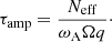 $$ \begin{aligned} \tau _{\mathrm{amp} } = \frac{N_{\rm eff}}{\omega _{\mathrm{A} } \Omega q}\cdot \end{aligned} $$