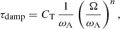 $$ \begin{aligned} \tau _{\mathrm{damp} } = C_{\rm T} \, \frac{1}{\omega _{\mathrm{A} }} \left(\frac{\Omega }{\omega _{\mathrm{A} }}\right)^n, \end{aligned} $$