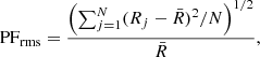 $$ \begin{aligned} \mathrm{PF}_{\rm rms}=\frac{\left(\sum _{j=1}^{N} (R_{j} - \bar{R})^2/N\right)^{1/2}}{\bar{R}}, \end{aligned} $$