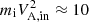 $ m_{\rm i} V^2_{\rm A,in}\approx 10 $