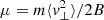 $ \mu=m\langle {\it v}^2_\bot\rangle/2B $