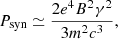 $$ \begin{aligned} P_{\rm syn}\simeq \frac{2e^4B^2\gamma ^2}{3m^2c^3}, \end{aligned} $$