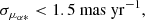 $$ \begin{aligned}&\sigma _{\mu _{\alpha *}} < 1.5 \ \mathrm{mas} \ \mathrm{yr} ^{-1},\end{aligned} $$