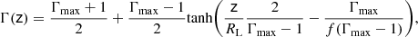 $$ \begin{aligned} \Gamma (\mathsf z ) = \frac{\Gamma _\mathrm{max} +1}{2} + \frac{\Gamma _\mathrm{max} - 1}{2} \mathrm{tanh} \bigg ( \frac{\mathsf{z }}{R_\mathrm{L} }\frac{2}{\Gamma _\mathrm{max} -1} - \frac{\Gamma _\mathrm{max} }{f(\Gamma _\mathrm{max} -1)} \bigg ) , \end{aligned} $$
