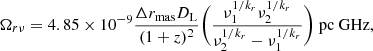 $$ \begin{aligned} \Omega _{r \nu } = 4.85 \times 10^{-9} \frac{\Delta r_{\mathrm{mas} } D_\mathrm{L} }{(1 + z)^2} \Bigg (\frac{\nu _1^{1/k_r} \nu _2^{1/k_r}}{\nu _2^{1/k_r} - \nu _1^{1/k_r}}\Bigg ) \ \mathrm{pc} \ \mathrm{GHz} , \end{aligned} $$