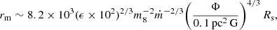 $$ \begin{aligned} r_\mathrm{m} \sim 8.2 \times 10^3 (\epsilon \times 10^2)^{2/3} m_8^{-2} \dot{m}^{-2/3} \bigg (\frac{\Phi }{0.1 \, \mathrm{pc^2} \, \mathrm{G} }\bigg )^{4/3} \, R_\mathrm{s} , \end{aligned} $$