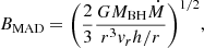 $$ \begin{aligned} B_\mathrm{MAD} = \bigg (\frac{2}{3} \frac{G M_\mathrm{BH} \dot{M}}{r^3 { v}_r h/r}\bigg )^{1/2} , \end{aligned} $$