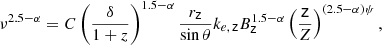 $$ \begin{aligned} \nu ^{2.5-\alpha }=C\left(\frac{\delta }{1+z}\right)^{1.5-\alpha }\frac{r_\mathsf z }{\sin \theta }k_{e,\,\mathsf z }B_\mathsf{z }^{1.5-\alpha }\left(\frac{\mathsf{z }}{Z}\right)^{(2.5-\alpha )\psi }, \end{aligned} $$