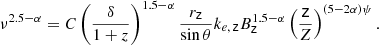 $$ \begin{aligned} \nu ^{2.5-\alpha }=C\left(\frac{\delta }{1+z}\right)^{1.5-\alpha }\frac{r_\mathsf z }{\sin \theta }k_{e,\,\mathsf z }B_\mathsf{z }^{1.5-\alpha }\left(\frac{\mathsf{z }}{Z}\right)^{(5-2\alpha )\psi }. \end{aligned} $$