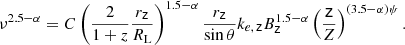 $$ \begin{aligned} \nu ^{2.5-\alpha }=C\left(\frac{2}{1+z}\frac{r_\mathsf z }{R_{\rm L}}\right)^{1.5-\alpha }\frac{r_\mathsf z }{\sin \theta }k_{e,\,\mathsf z }B_\mathsf{z }^{1.5-\alpha }\left(\frac{\mathsf{z }}{Z}\right)^{(3.5-\alpha )\psi }. \end{aligned} $$
