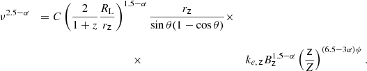 $$ \begin{aligned} \begin{array}{rcl} \displaystyle \nu ^{2.5-\alpha }&= \displaystyle C\left(\frac{2}{1+z}\frac{R_{\rm L}}{r_\mathsf z }\right)^{1.5-\alpha }\frac{r_\mathsf z }{\sin \theta (1-\cos \theta )}\times \\ \ \\ \displaystyle&\times&\displaystyle k_{e,\,\mathsf z }B_\mathsf{z }^{1.5-\alpha }\left(\frac{\mathsf{z }}{Z}\right)^{(6.5-3\alpha )\psi }. \end{array} \end{aligned} $$