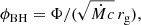 $$ \begin{aligned} \phi _\mathrm{BH} = \Phi / (\sqrt{\dot{M} c} \, r_{\rm g} ), \end{aligned} $$