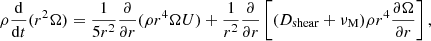 $$ \begin{aligned} \rho \frac{\mathrm{d}}{\mathrm{d}t} (r^2\Omega ) = \frac{1}{5r^2}\frac{\partial }{\partial r}(\rho r^4 \Omega U)+ \frac{1}{r^2}\frac{\partial }{\partial r}\left[ (D_{\text{shear}}+\nu _{\text{M}}) \rho r^4 \frac{\partial \Omega }{\partial r} \right], \end{aligned} $$