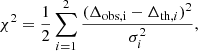 $$ \begin{aligned} \chi ^2=\frac{1}{2}\sum _{i=1}^{2} \frac{(\Delta _{\mathrm{obs,i} }-\Delta _{\mathrm{th} ,i})^2}{\sigma _{i}^2}, \end{aligned} $$