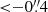 $ { < }{-}0{{\overset{\prime\prime}{.}}}4 $