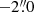 $ -2{{\overset{\prime\prime}{.}}}0 $