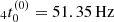 $ _{4}t_{0}^{(0)} = 51.35\, \mathrm{Hz} $