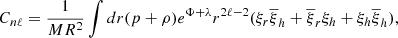 $$ \begin{aligned} C_{n \ell }= \frac{1}{M R^2}\int dr (p + \rho ) e^{\Phi +\lambda }r^{2\ell -2} (\xi _{r}\overline{\xi }_{h} + \overline{\xi }_{r}\xi _{h} + \xi _{h}\overline{\xi }_{h}), \end{aligned} $$