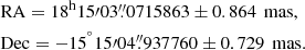 $$ \begin{aligned}&\mathrm{RA} = 18^\mathrm{h}15\prime 03\overset{\prime \prime }{.}0715863 \pm 0.864\,\text{ mas}, \\&\mathrm{Dec} = -15^{^\circ }15\prime 04\overset{\prime \prime }{.}937760 \pm 0.729\,\text{ mas}. \end{aligned} $$