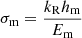 $$ \begin{aligned} \sigma _\mathrm{m}&= \frac{k_{\rm R} h_\mathrm{m} }{E_\mathrm{m} } \end{aligned} $$