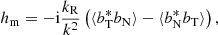 $$ \begin{aligned} h_\mathrm{m} = -\mathrm{i} \frac{k_{\rm R}}{k^2} \left( \langle b_{\rm T}^*b_{\rm N} \rangle - \langle b_{\rm N}^*b_{\rm T} \rangle \right) ,\end{aligned} $$