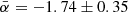 $ \bar{\alpha} = -1.74 \pm 0.35 $